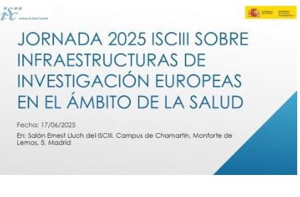 JORNADA INFRAESTRUCTURAS EUROPEAS DE INVESTIGACIÓN EN CIENCIAS BIOMÉDICAS